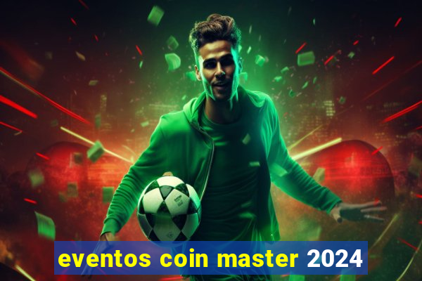 eventos coin master 2024